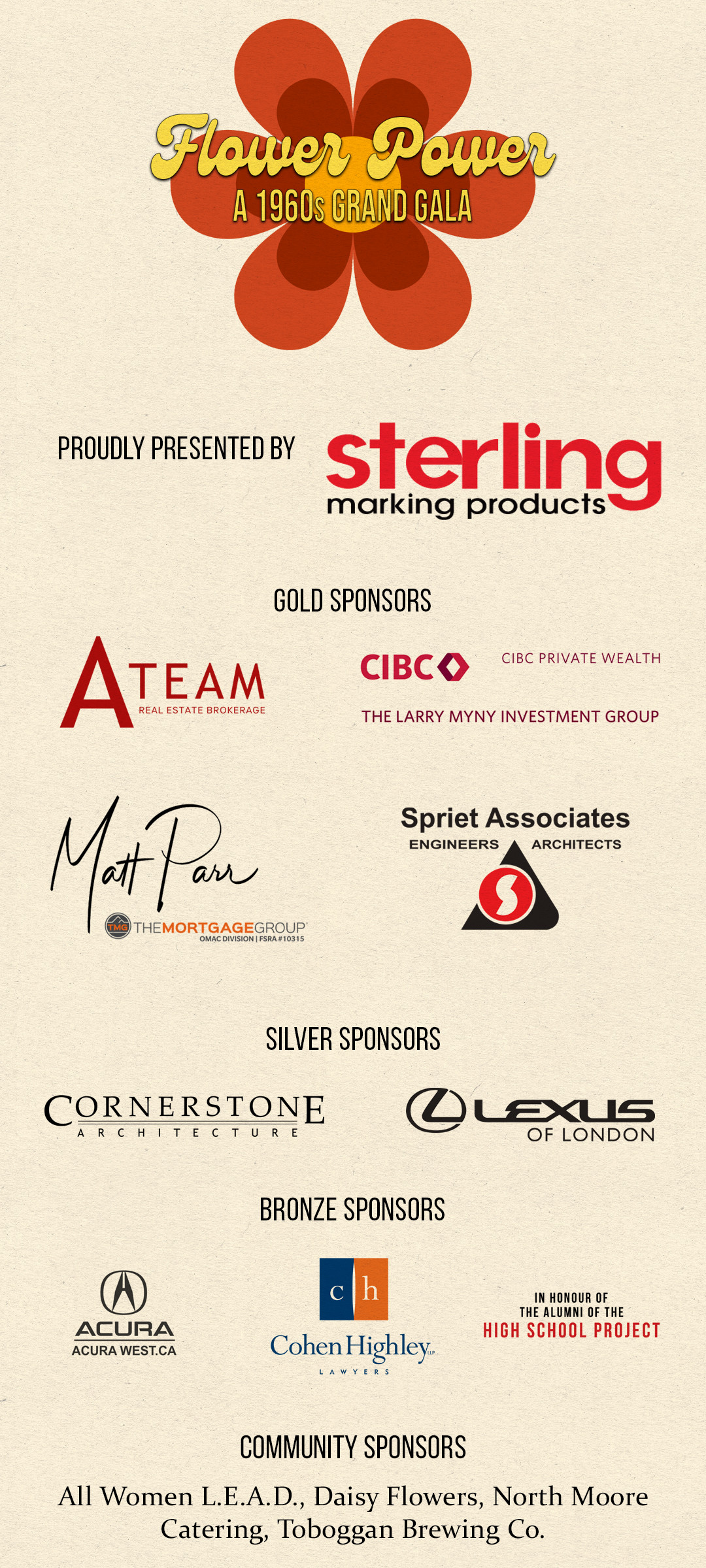 Presenting Sponsor, Sterling Marking Products. Gold Sponsors: A-Team Real Estate Brokerage, Larry Myny Investment Group CIBC Private Wealth, Matt Parr Mortgages, Spriet Associates. Silver Sponsors: Cornerstone Architecture, Lexus of London. Bronze Sponsors: Cohen Highley Lawyers, Bill and Linda Ross in honour of the High School Project Alumni, and Acura West. Community Sponsors: Daisy Flowers, North Moore Catering, Toboggan Brewing Co., All Women L.E.A.D.