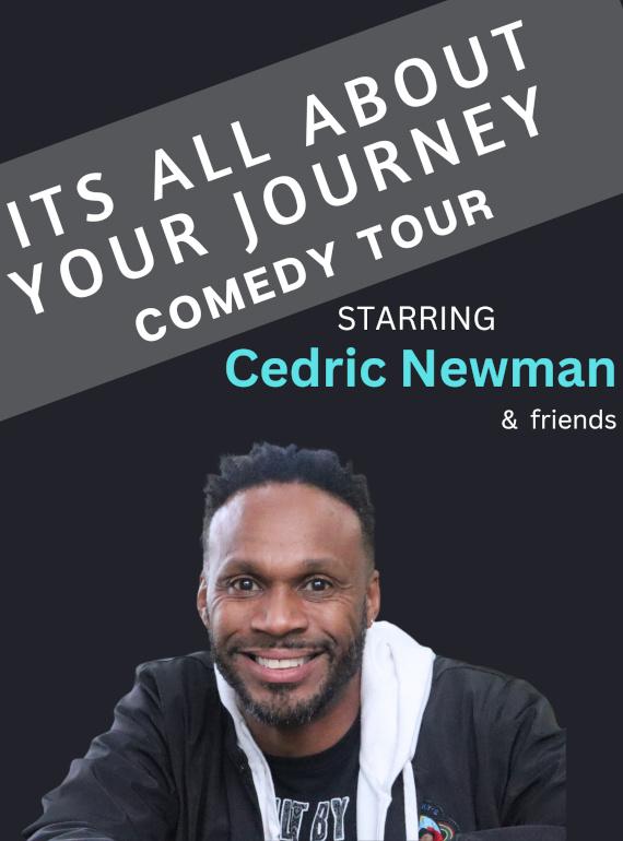 A man wearing a black jacket smiles at the bottom of this poster image. Text on the image reads 'It's All About Your Journey Comedy Tour, starring Cedric Newman & Friends'.