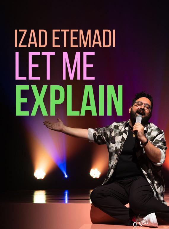 Izad Etemadi crouchers on stage holding a microphone. Text reads: Izad Etemadi - Let Me Explain